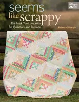 Seems Like Scrappy - The Look You Love with Fat Quarters and Precuts (en anglais) - Seems Like Scrappy - The Look You Love with Fat Quarters and Precuts