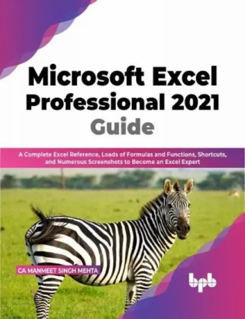 Microsoft Excel Professional 2021 Guide - Référence complète d'Excel, de nombreuses formules et fonctions, des raccourcis et de nombreuses captures d'écran pour devenir un professionnel de l'informatique. - Microsoft Excel Professional 2021 Guide - Complete Excel Reference, Loads of Formulas and Functions, Shortcuts, and Numerous Screenshots to Become an