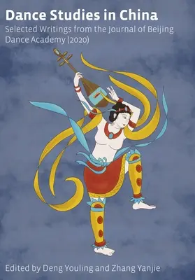 Études sur la danse en Chine : Sélection de textes tirés du journal de l'Académie de danse de Pékin - Dance Studies in China: Selected Writings from the Journal of Beijing Dance Academy