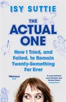 Actual One - Comment j'ai essayé, et échoué, de rester dans la vingtaine pour toujours - Actual One - How I tried, and failed, to remain twenty-something for ever