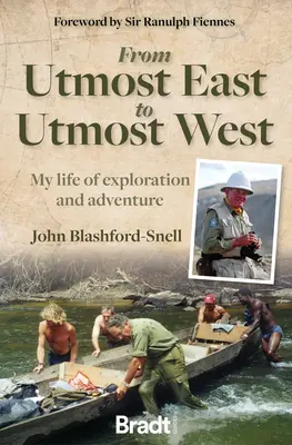 Du plus grand Est au plus grand Ouest : Ma vie d'exploration et d'aventure - From Utmost East to Utmost West: My Life of Exploration and Adventure