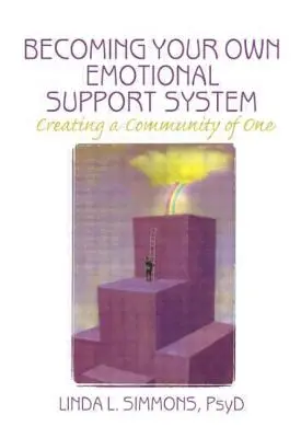 Devenir son propre système de soutien émotionnel : Créer une communauté d'un seul homme - Becoming Your Own Emotional Support System: Creating a Community of One