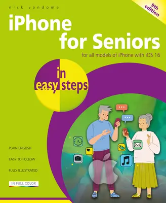 iPhone pour les seniors en étapes faciles : Pour tous les modèles d'iPhone avec IOS 16 - iPhone for Seniors in Easy Steps: For All Models of iPhone with IOS 16