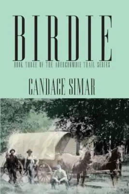 Birdie : Troisième tome de la série Abercrombie Trail - Birdie: Book Three of the Abercrombie Trail Series