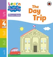 Apprendre avec Peppa Phonics Niveau 4 Livre 6 - The Day Trip (Phonics Reader) - Learn with Peppa Phonics Level 4 Book 6 - The Day Trip (Phonics Reader)