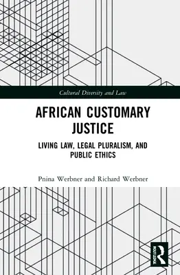 La justice coutumière africaine : Droit vivant, pluralisme juridique et éthique publique - African Customary Justice: Living Law, Legal Pluralism, and Public Ethics