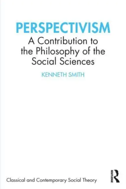 Le perspectivisme : Une contribution à la philosophie des sciences sociales - Perspectivism: A Contribution to the Philosophy of the Social Sciences