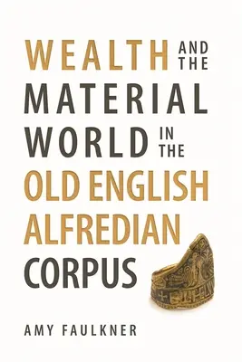 La richesse et le monde matériel dans le corpus alfredien en vieil anglais - Wealth and the Material World in the Old English Alfredian Corpus