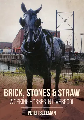 Briques, pierres et paille : Les chevaux de trait à Liverpool - Bricks, Stones and Straw: Working Horses in Liverpool