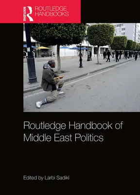 Routledge Handbook of Middle East Politics (en anglais) - Routledge Handbook of Middle East Politics