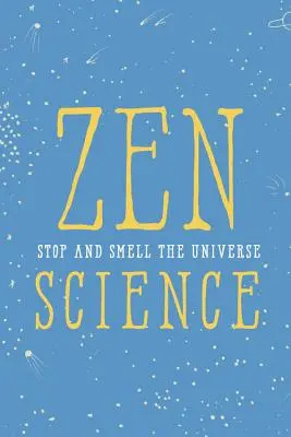 Zen Science : Arrêtez-vous et sentez l'univers - Zen Science: Stop and Smell the Universe