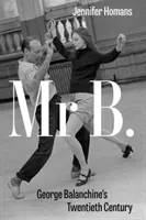 M. B - Le vingtième siècle de George Balanchine - Mr. B - George Balanchine's Twentieth Century
