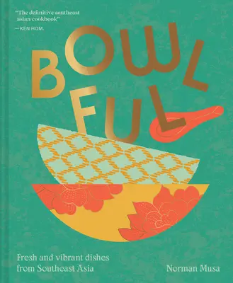 Bowlful : Plats frais et vibrants de l'Asie du Sud-Est - Bowlful: Fresh and Vibrant Dishes from Southeast Asia