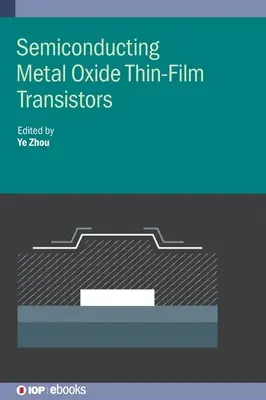 Transistors semi-conducteurs à couche mince d'oxyde métallique - Semiconducting Metal Oxide Thin-Film Transistors