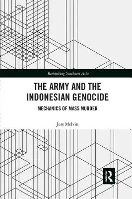 L'armée et le génocide indonésien : Les mécanismes du meurtre de masse - The Army and the Indonesian Genocide: Mechanics of Mass Murder