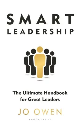 Leadership intelligent : Le manuel ultime pour les grands leaders - Smart Leadership: The Ultimate Handbook for Great Leaders