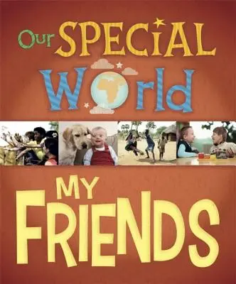Notre monde spécial : Mes amis - Our Special World: My Friends