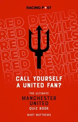 Vous êtes un fan de Manchester United : le quiz ultime sur Manchester United - Call Yourself a United Fan?: The Ultimate Manchester United Quiz Book