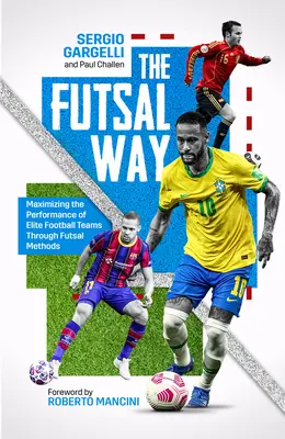 La méthode Futsal : Maximiser les performances des équipes de football d'élite grâce aux méthodes du futsal - The Futsal Way: Maximising the Performance of Elite Football Teams Through Futsal Methods