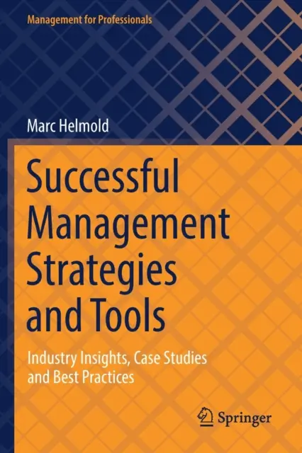 Stratégies et outils de gestion efficaces : Perspectives industrielles, études de cas et meilleures pratiques - Successful Management Strategies and Tools: Industry Insights, Case Studies and Best Practices