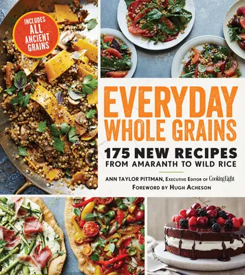 Grains entiers de tous les jours : 175 nouvelles recettes, de l'amarante au riz sauvage, incluant tous les grains anciens - Everyday Whole Grains: 175 New Recipes from Amaranth to Wild Rice, Includes Every Ancient Grain
