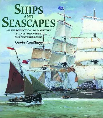 Navires et paysages marins - Introduction aux estampes, dessins et aquarelles maritimes - Ships and Seascapes - Introduction to Maritime Prints, Drawings and Watercolours