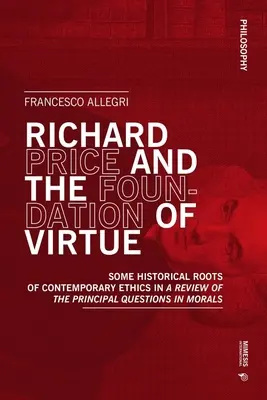 Richard Price et la fondation de la vertu : quelques racines historiques de l'éthique contemporaine dans A Review of the Principal Questions in Morals« ». - Richard Price and the Foundation of Virtue: Some Historical Roots of Contemporary Ethics in A Review of the Principal Questions in Morals