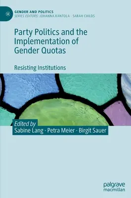 La politique des partis et la mise en œuvre des quotas de genre : Résister aux institutions - Party Politics and the Implementation of Gender Quotas: Resisting Institutions