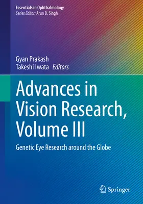 Progrès de la recherche sur la vision, volume III : recherche génétique sur l'œil dans le monde entier - Advances in Vision Research, Volume III: Genetic Eye Research Around the Globe