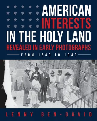 Les intérêts américains en Terre Sainte révélés par des photographies anciennes - American Interests in the Holy Land Revealed in Early Photographs