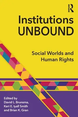 Institutions Unbound : Mondes sociaux et droits de l'homme - Institutions Unbound: Social Worlds and Human Rights
