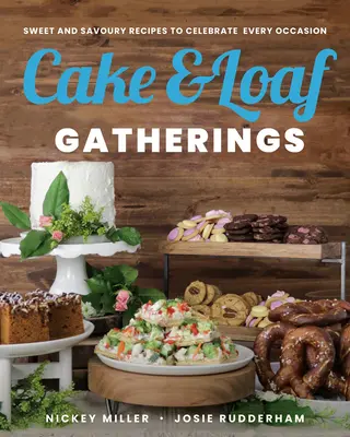 Cake & Loaf Gatherings : Recettes sucrées et salées pour célébrer toutes les occasions - Cake & Loaf Gatherings: Sweet and Savoury Recipes to Celebrate Every Occasion