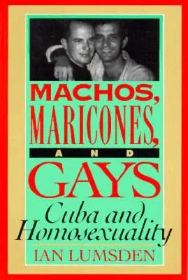 Machos Maricones & Gays : Cuba et l'homosexualité - Machos Maricones & Gays: Cuba and Homosexuality