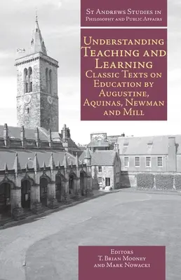 Comprendre l'enseignement et l'apprentissage : Textes classiques sur l'éducation d'Augustin, d'Aquin, de Newman et de Mill - Understanding Teaching and Learning: Classic Texts on Education by Augustine, Aquinas, Newman and Mill
