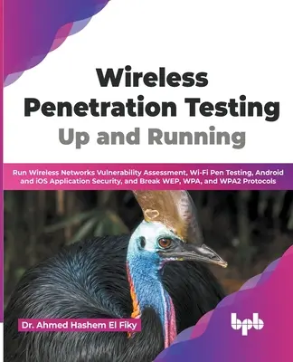 Test de pénétration sans fil : Prêt à l'emploi : Évaluation de la vulnérabilité des réseaux sans fil, test de pénétration Wi-Fi, sécurité des applications Android et iOS. - Wireless Penetration Testing: Up and Running: Run Wireless Networks Vulnerability Assessment, Wi-Fi Pen Testing, Android and iOS Application Securit