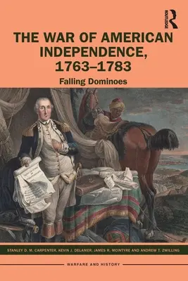 La guerre d'indépendance américaine, 1763-1783 : La chute des dominos - The War of American Independence, 1763-1783: Falling Dominoes