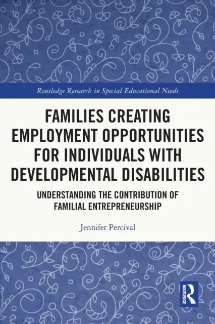 Les familles créant des opportunités d'emploi pour les personnes souffrant de troubles du développement : Comprendre la contribution de l'entrepreneuriat familial - Families Creating Employment Opportunities for Individuals with Developmental Disabilities: Understanding the Contribution of Familial Entrepreneurshi