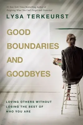 Bonnes limites et adieux - Aimer les autres sans perdre le meilleur de soi-même - Good Boundaries and Goodbyes - Loving Others Without Losing the Best of Who You Are