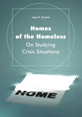 Les maisons des sans-abri : L'étude des situations de crise - Homes of the Homeless: On Studying Crisis Situations