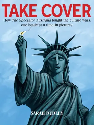 Take Cover - Comment le Spectator Australia a combattu les guerres culturelles, une bataille à la fois - Take Cover - How the Spectator Australia Fought the Culture Wars, One Battle at Atime