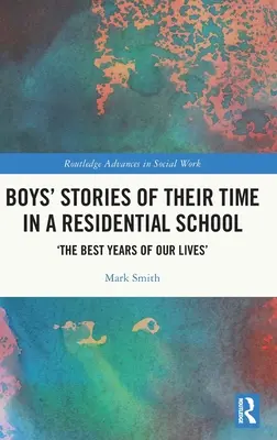 Récits de garçons sur leur séjour dans un pensionnat : « Les meilleures années de notre vie ». - Boys' Stories of Their Time in a Residential School: 'The Best Years of Our Lives'