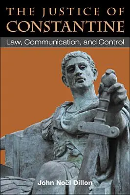 La justice de Constantin : Droit, communication et contrôle - The Justice of Constantine: Law, Communication, and Control