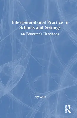 La pratique intergénérationnelle dans les écoles et les lieux de vie : Manuel de l'éducateur - Intergenerational Practice in Schools and Settings: An Educator's Handbook