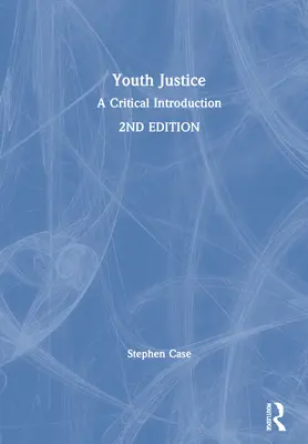 La justice des mineurs : Une introduction critique - Youth Justice: A Critical Introduction