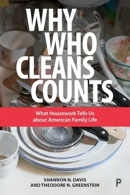 Pourquoi qui fait le ménage compte : Ce que les tâches ménagères nous apprennent sur la vie familiale américaine - Why Who Cleans Counts: What Housework Tells Us about American Family Life