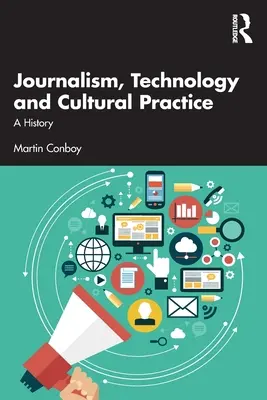 Journalisme, technologie et pratique culturelle : Une histoire - Journalism, Technology and Cultural Practice: A History