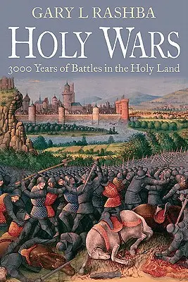 Guerres saintes : 3 000 ans de batailles en Terre sainte - Holy Wars: 3,000 Years of Battles in the Holy Land