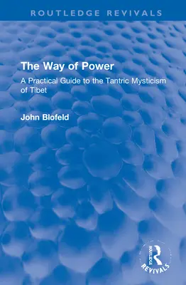 La voie du pouvoir : Un guide pratique de la mystique tantrique du Tibet - The Way of Power: A Practical Guide to the Tantric Mysticism of Tibet