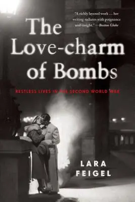 Le charme des bombes : Les vies agitées de la Seconde Guerre mondiale - The Love-Charm of Bombs: Restless Lives in the Second World War