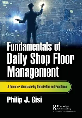 Principes fondamentaux de la gestion quotidienne de l'atelier : Un guide pour l'optimisation et l'excellence de la fabrication - Fundamentals of Daily Shop Floor Management: A Guide for Manufacturing Optimization and Excellence